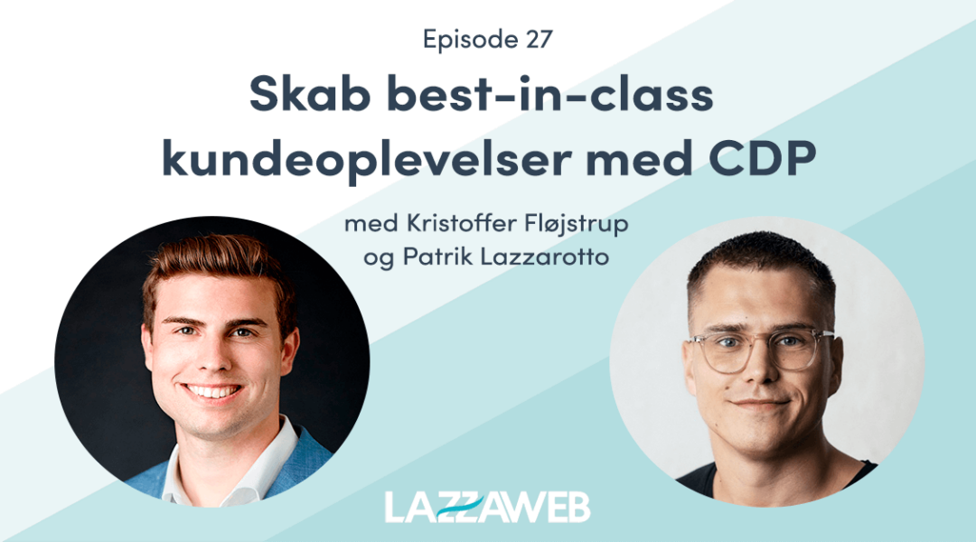 Podcast: Skab best-in-class kundeoplevelser med CDP